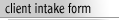 Client Intake Form